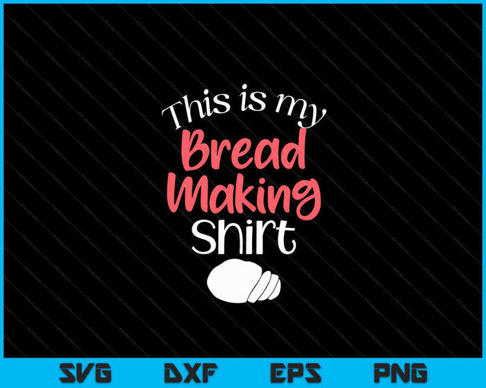 Brood bakken Brood bakken grappig cadeau Dit is mijn brood maken SVG PNG digitale snijbestanden