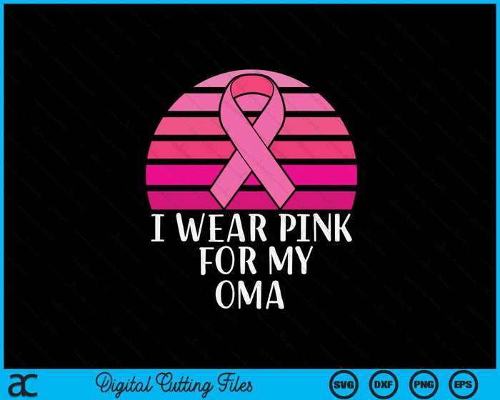 Breast Cancer Awareness I Wear Pink Ribbon For My Oma SVG PNG Digital Cutting File