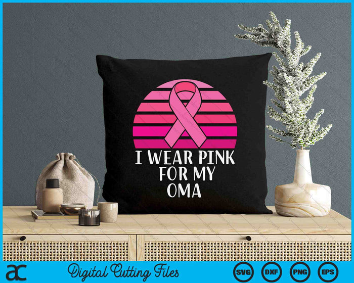 Breast Cancer Awareness I Wear Pink Ribbon For My Oma SVG PNG Digital Cutting File