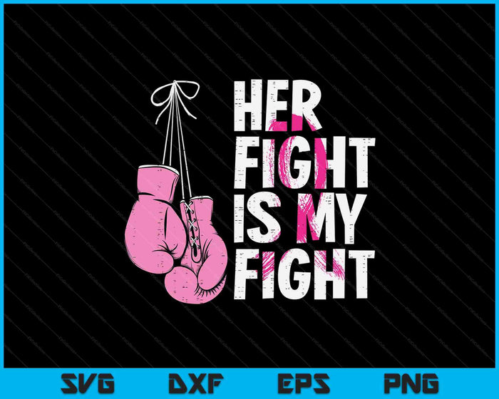 Breast Cancer Boxing Gloves Her Fight My Fight SVG PNG Digital Printable Files