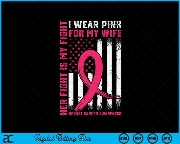 Breast Cancer Her Fight Is My Fight I Wear Pink For My Wife SVG PNG Digital Cutting File