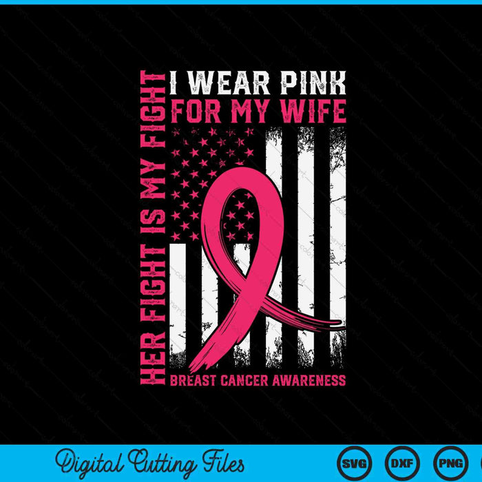 Breast Cancer Her Fight Is My Fight I Wear Pink For My Wife SVG PNG Digital Cutting File