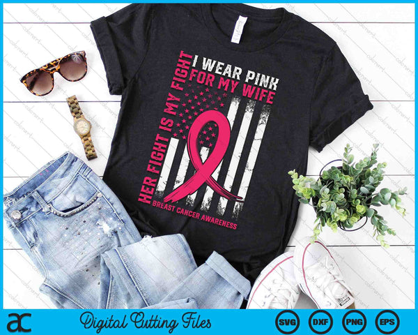 Breast Cancer Her Fight Is My Fight I Wear Pink For My Wife SVG PNG Digital Cutting File