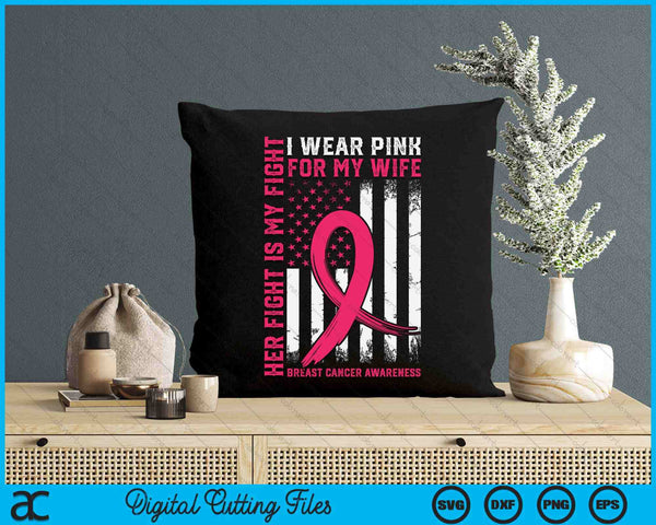 Breast Cancer Her Fight Is My Fight I Wear Pink For My Wife SVG PNG Digital Cutting File