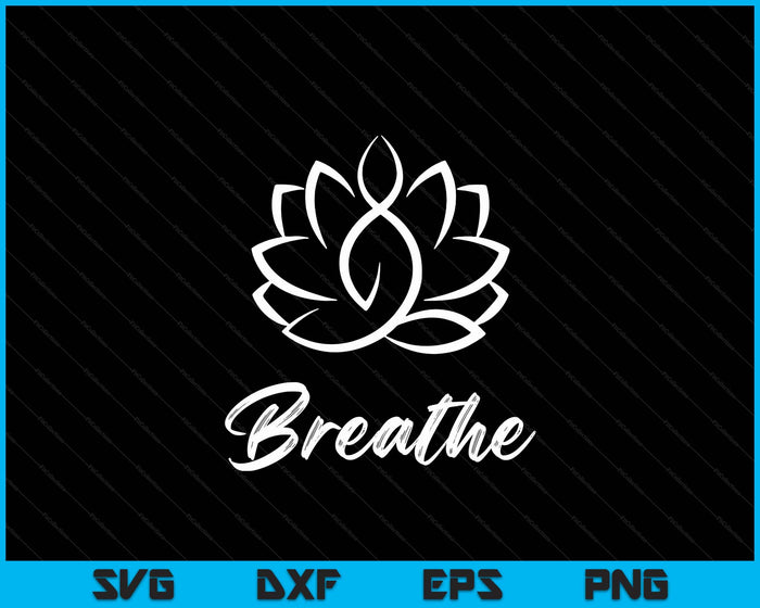 Breathe Buddha Lotus Flower Meditation Yoga SVG PNG Digital Cutting Files