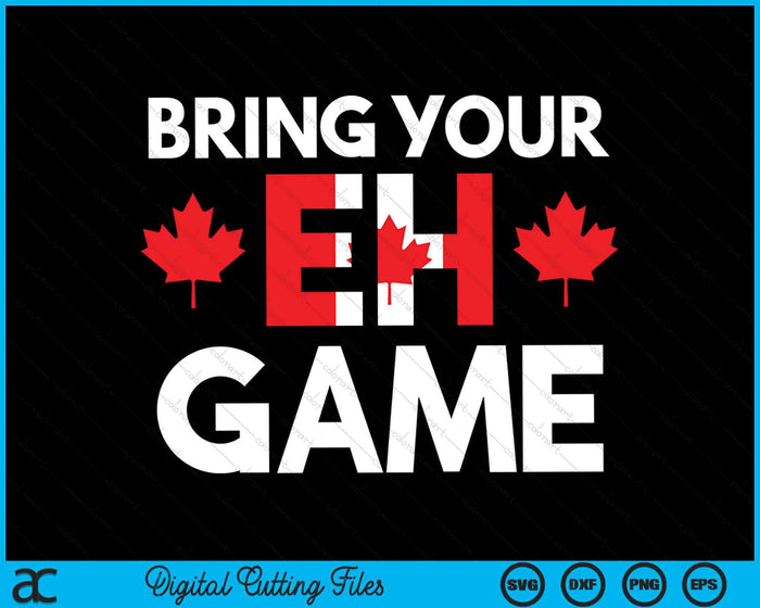 Bring Your EH Game Canadian Flag SVG PNG Digital Cutting Files