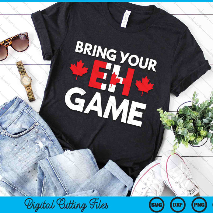 Bring Your EH Game Canadian Flag SVG PNG Digital Cutting Files