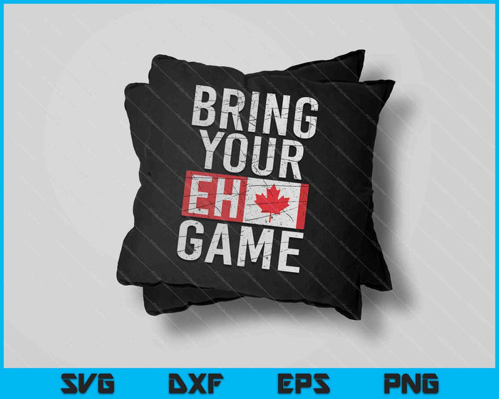 Bring Your Eh Game Canadian Flag Canada Pride SVG PNG Cutting Printable Files