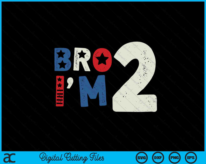 Bro I'm 2 Second Years Old 2nd Birthday American Patriotic SVG PNG Digital Printable Files