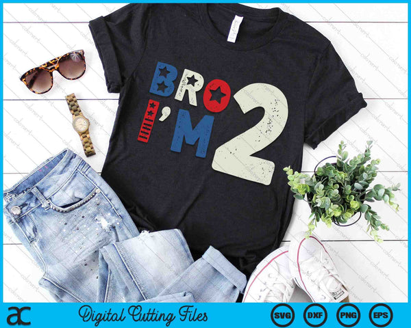 Bro I'm 2 Second Years Old 2nd Birthday American Patriotic SVG PNG Digital Printable Files