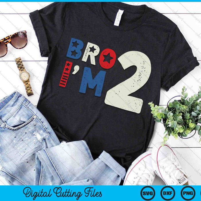 Bro I'm 2 Second Years Old 2nd Birthday American Patriotic SVG PNG Digital Printable Files