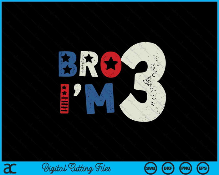 Bro I'm 3 Third Years Old 3rd Birthday American Patriotic SVG PNG Digital Printable Files
