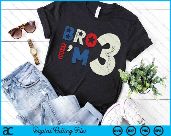 Bro I'm 3 Third Years Old 3rd Birthday American Patriotic SVG PNG Digital Printable Files