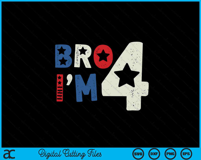 Bro I'm 4 Four Years Old 4th Birthday American Kid Patriotic SVG PNG Digital Printable Files