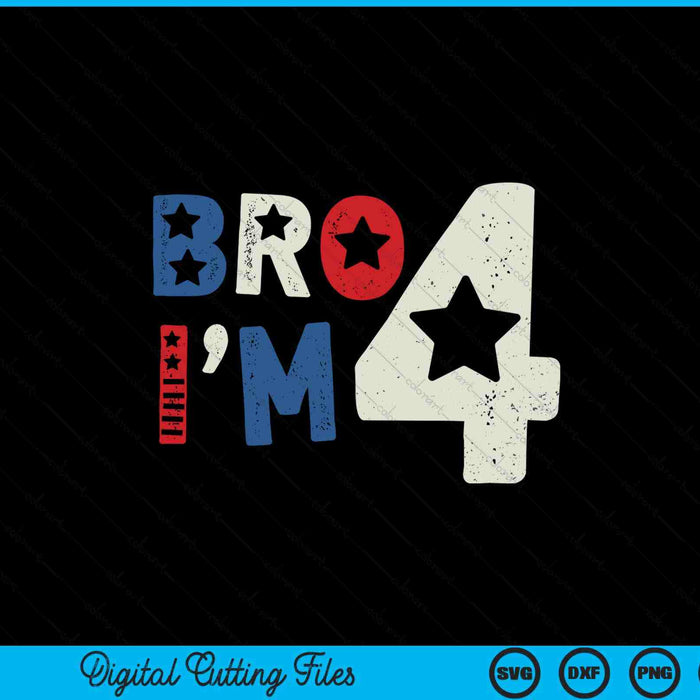 Bro I'm 4 four years old 4th birthday American kid patriotic SVG cut file