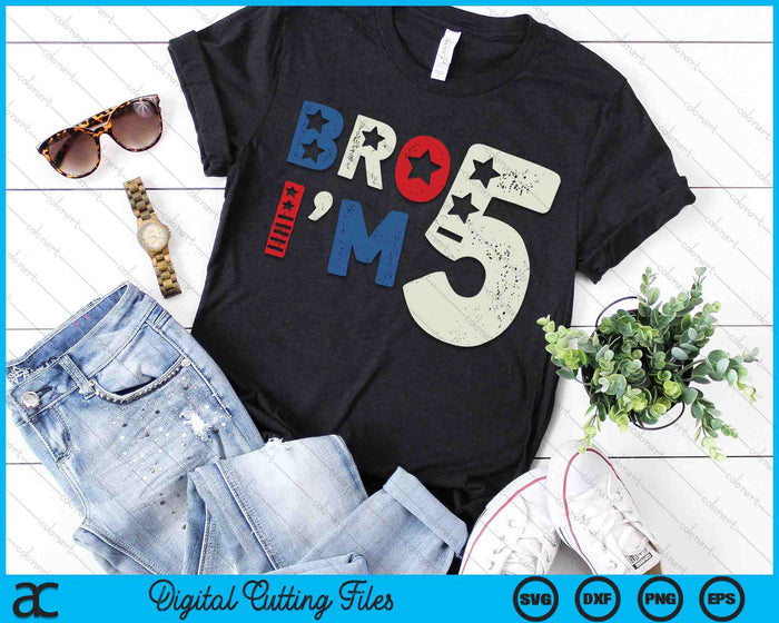 Bro I'm 5 Five Years Old 5th Birthday American Patriotic SVG PNG Digital Printable Files
