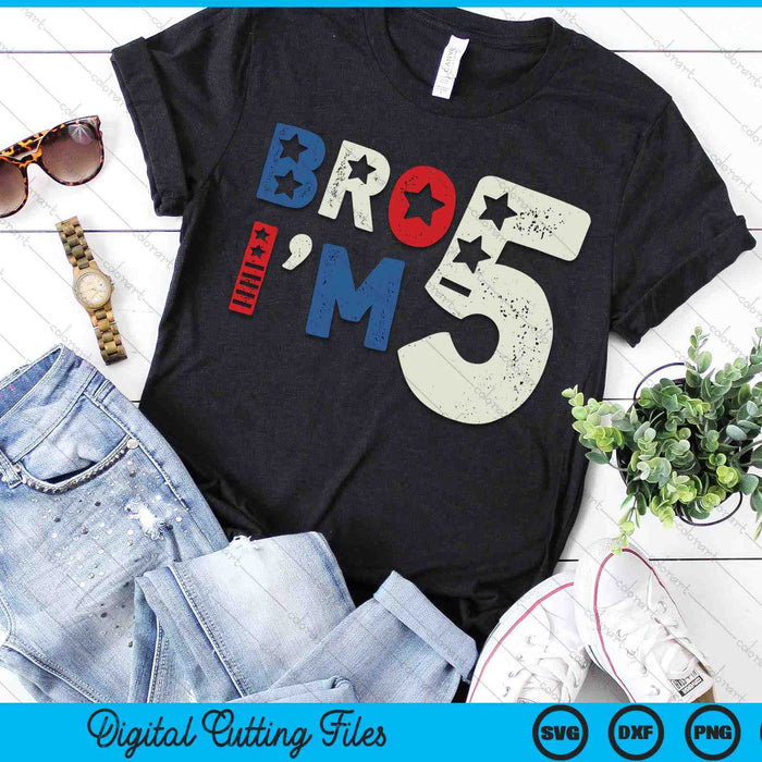 Bro I'm 5 Five Years Old 5th Birthday American Patriotic SVG PNG Digital Printable Files