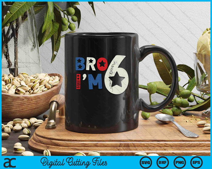 Bro I'm 6 Six Years Old 6th Birthday American Patriotic SVG PNG Digital Printable Files