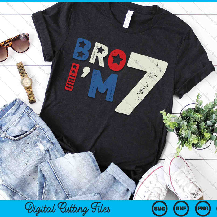 Bro I'm 7 Seven Years Old 7th Birthday American Patriotic SVG PNG Digital Printable Files