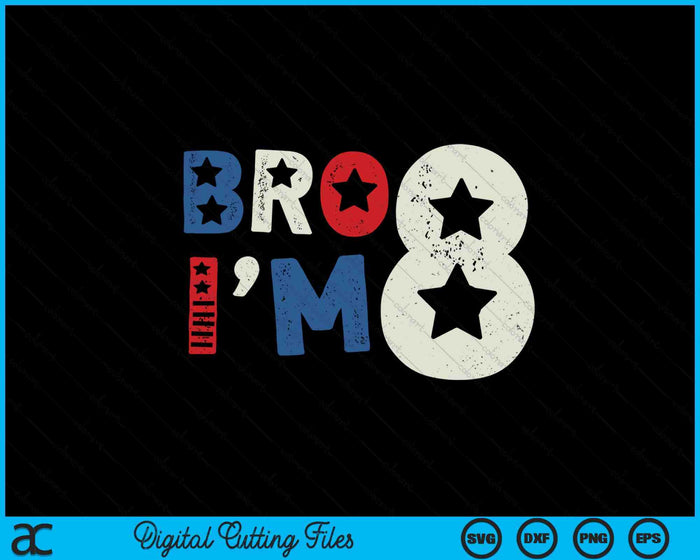 Bro I'm 8 Eight Years Old 8th Birthday American Patriotic SVG PNG Digital Printable Files