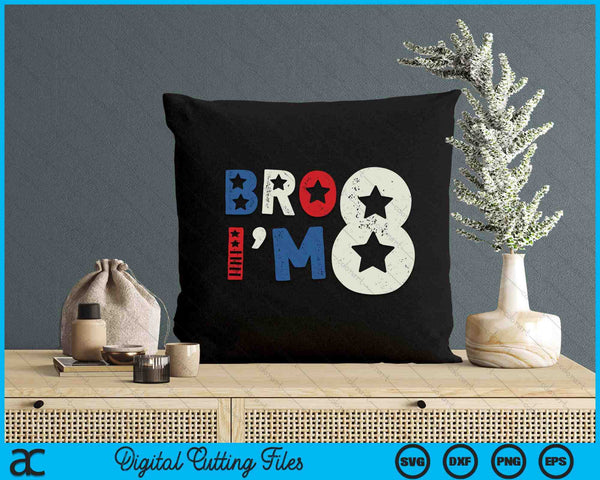 Bro I'm 8 Eight Years Old 8th Birthday American Patriotic SVG PNG Digital Printable Files