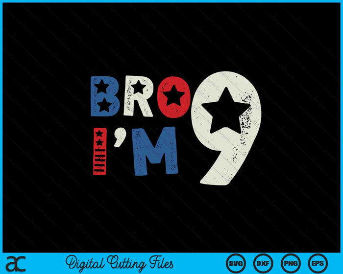 Bro I'm 9 Nine Years Old 9th Birthday American Patriotic SVG PNG Digital Printable Files