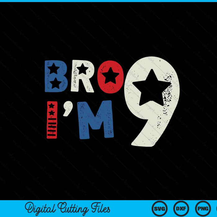 Bro I'm 9 nine years old 9th birthday American patriotic SVG PNG cut file for Cricut