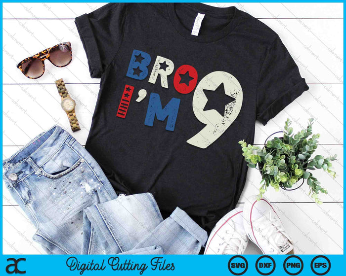 Bro I'm 9 Nine Years Old 9th Birthday American Patriotic SVG PNG Digital Printable Files