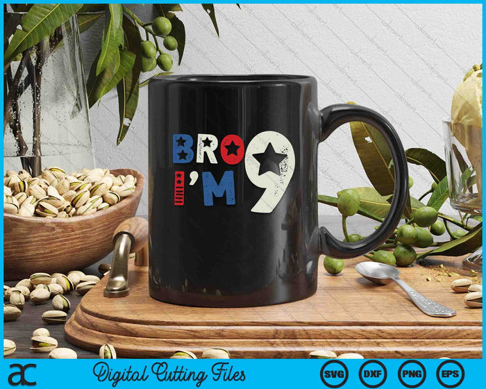 Bro I'm 9 Nine Years Old 9th Birthday American Patriotic SVG PNG Digital Printable Files