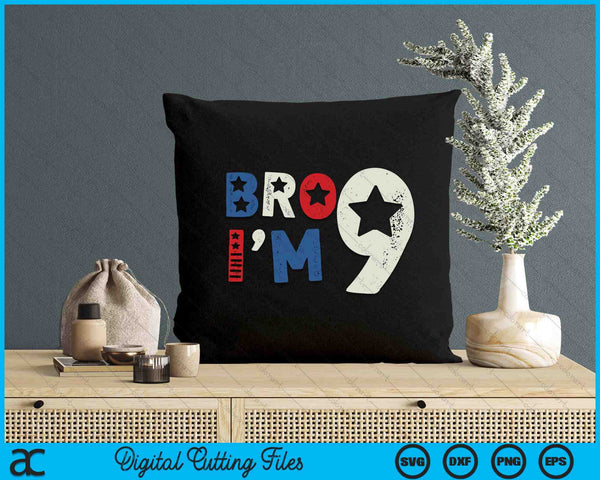 Bro I'm 9 Nine Years Old 9th Birthday American Patriotic SVG PNG Digital Printable Files