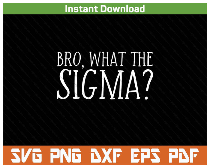 Bro What The Sigma Viral Meme SVG PNG Cutting Files
