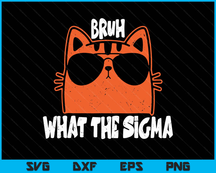 Bro What The Sigma Funny Kids Teens Youth Meme Saying Quote SVG PNG Digital Printable Files