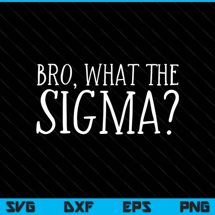 Bro what the sigma meme saying quote SVG cut file