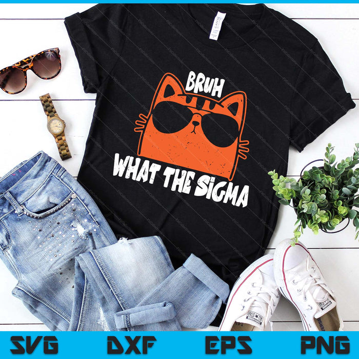 Bro What The Sigma Funny Kids Teens Youth Meme Saying Quote SVG PNG Digital Printable Files