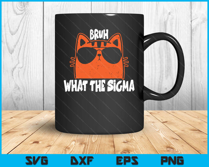 Bro What The Sigma Funny Kids Teens Youth Meme Saying Quote SVG PNG Digital Printable Files