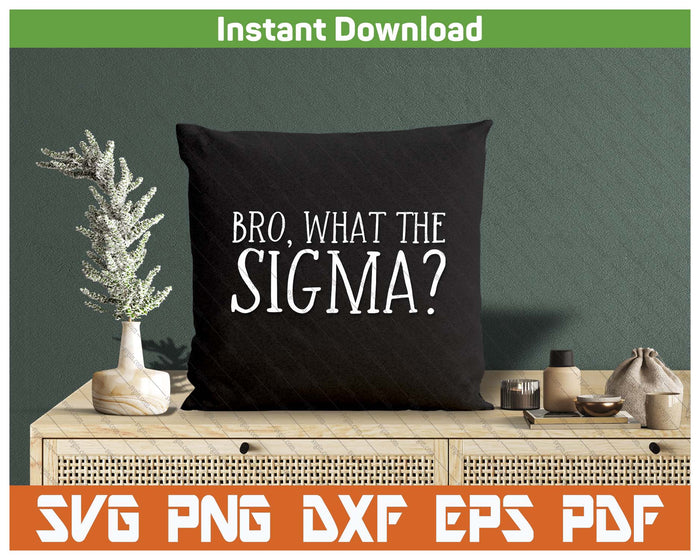 Bro What The Sigma Viral Meme SVG PNG Cutting Files