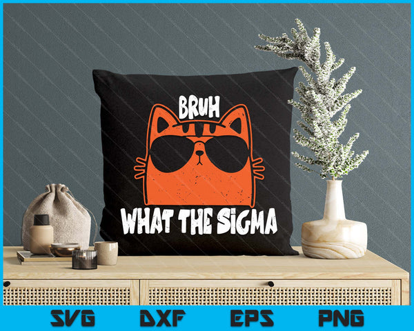 Bro What The Sigma Funny Kids Teens Youth Meme Saying Quote SVG PNG Digital Printable Files