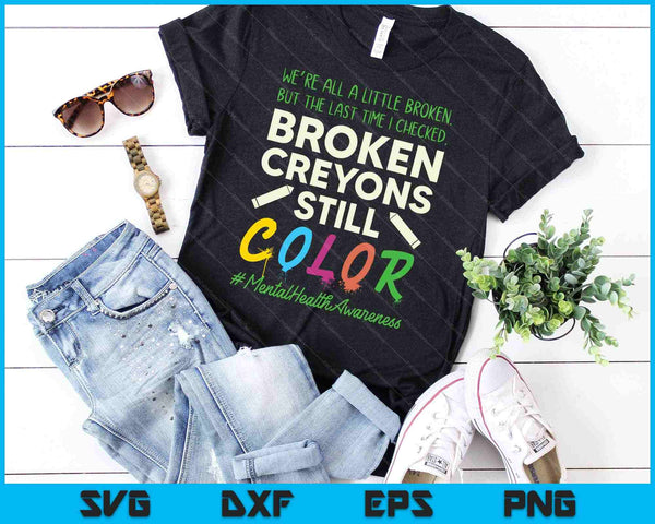 Broken Crayons Mental Health Awareness Supporter SVG PNG Cutting Printable Files - on a t-shirt