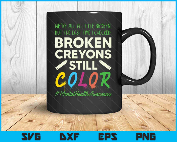 Broken Crayons Mental Health Awareness Supporter SVG PNG Cutting Printable Files