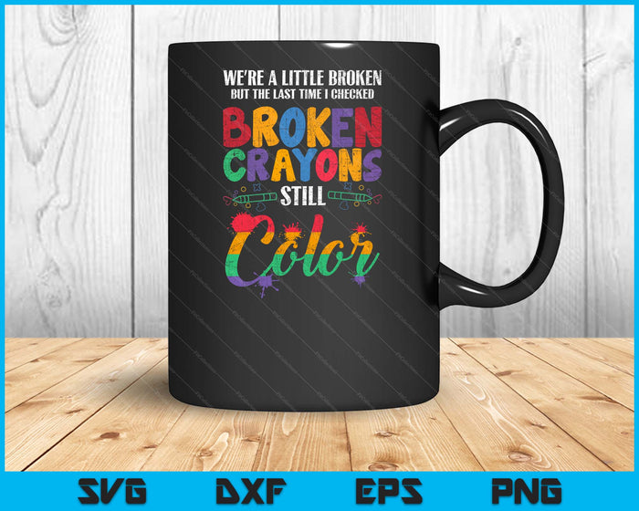 Broken Crayons Still Color Mental Health Awareness Supporter SVG PNG Digital Cutting Files