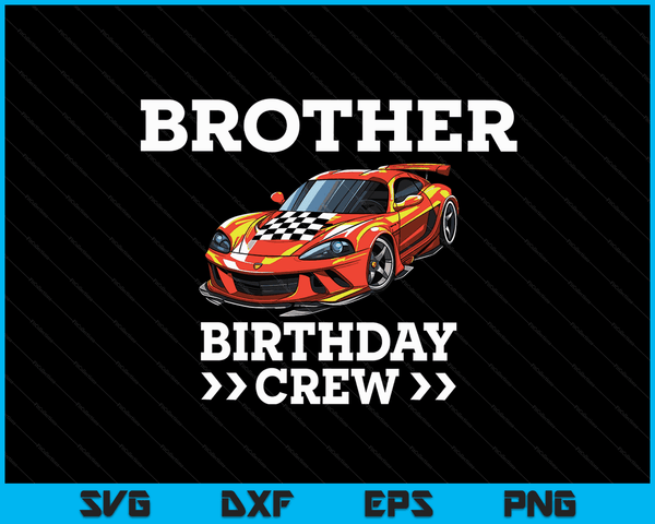 Brother Birthday Crew Race Car Racing Car Driver SVG PNG Digital Cutting Files