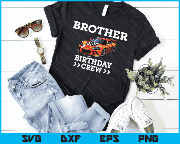 Brother Birthday Crew Race Car Racing Car Driver SVG PNG Digital Cutting Files