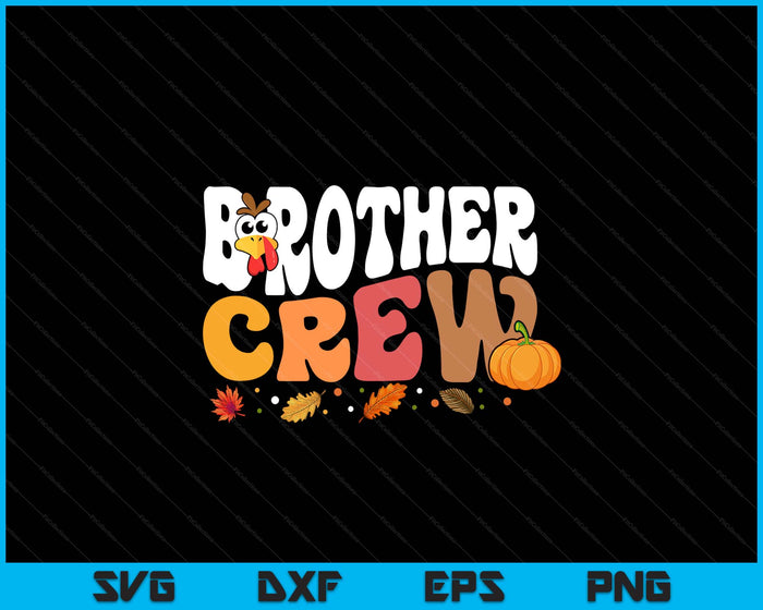 Brother Crew Thanksgiving Family Matching Turkey Day Fall SVG PNG Digital Printable Files