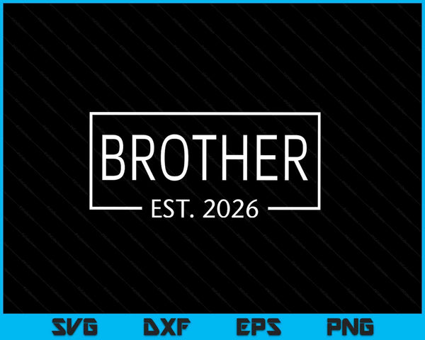 Brother est 2026 promoted to brother 2026 pregnancy announcement SVG PNG cut file for Cricut