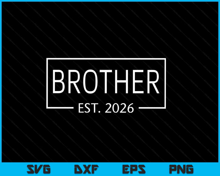 Brother Est 2026 Promoted To Brother 2026 Pregnancy Announcement SVG PNG Digital Printable Files