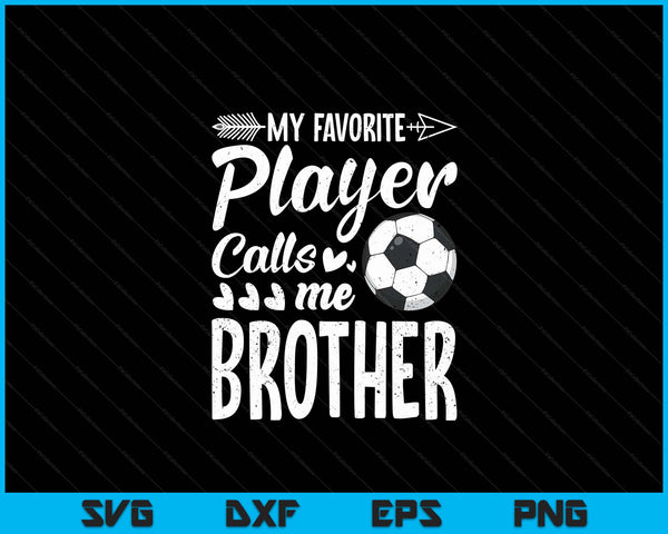 Mijn favoriete voetballer noemt me broer grappige voetballiefhebber SVG PNG digitale snijbestanden 