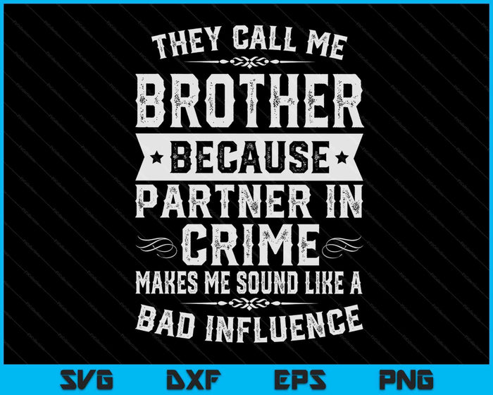 Brother Gifts They Call Me Brother Because Partner In Crime SVG PNG Digital Cutting Files