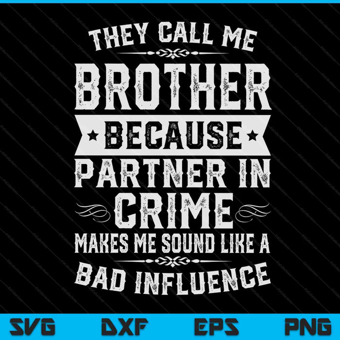 Brother they call me brother because partner in crime SVG cut file