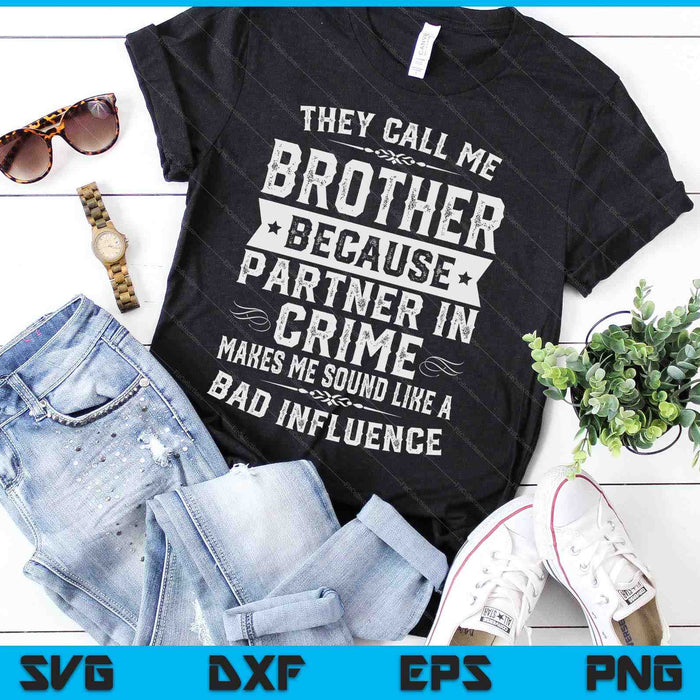 Brother Gifts They Call Me Brother Because Partner In Crime SVG PNG Digital Cutting Files