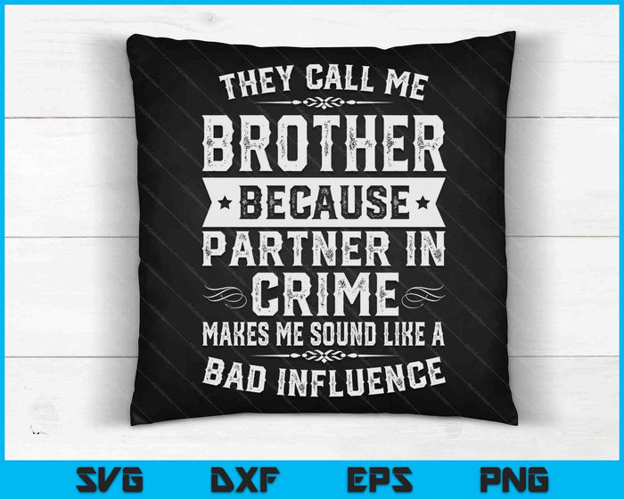 Brother Gifts They Call Me Brother Because Partner In Crime SVG PNG Digital Cutting Files